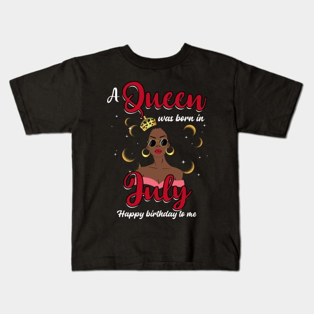 A Queen Was Born In July Happy Birthday To Me Kids T-Shirt by Manonee